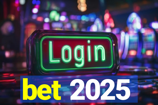 bet 2025